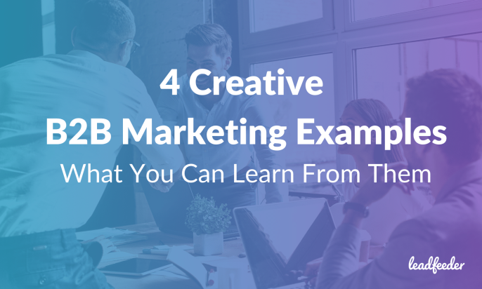 4 Creative B2B Marketing Examples & What You Can Learn From Them