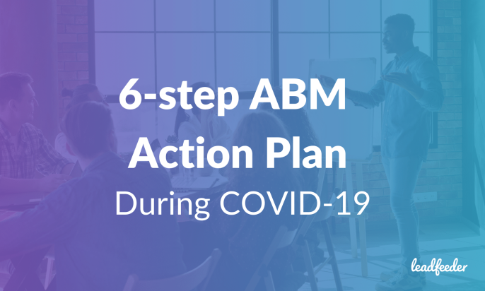 The 6-step ABM Action Plan For Sales Reps And Marketers During COVID-19