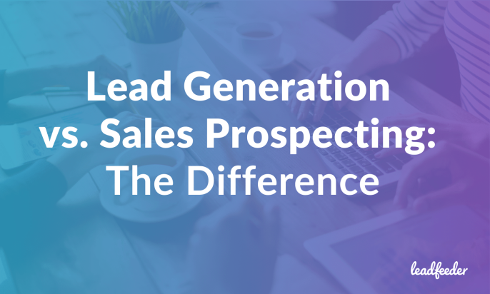 Lead Generation vs. Sales Prospecting: The Difference