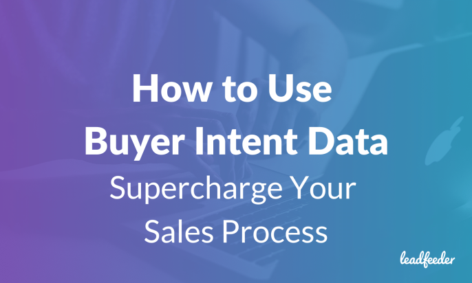 How to Use Buyer Intent Data to Supercharge Your Sales Process