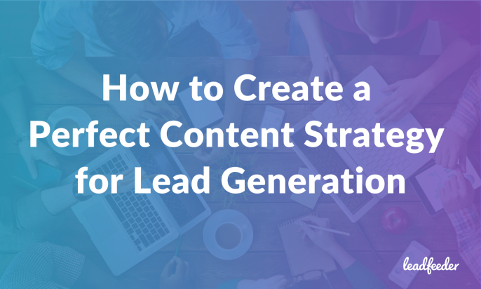 How to Create a Perfect Content Strategy for Lead Generation
