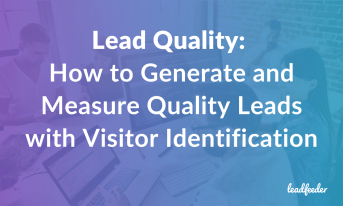 Lead Quality: How to Generate and Measure Quality Leads with Visitor Identification