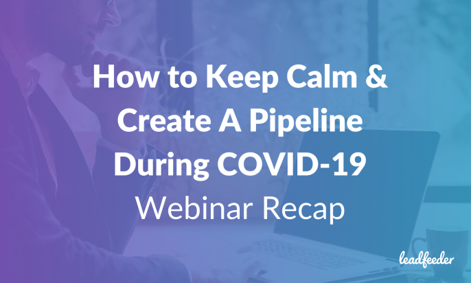 How to Keep Calm & Create A Pipeline During COVID-19 [Webinar Recap]