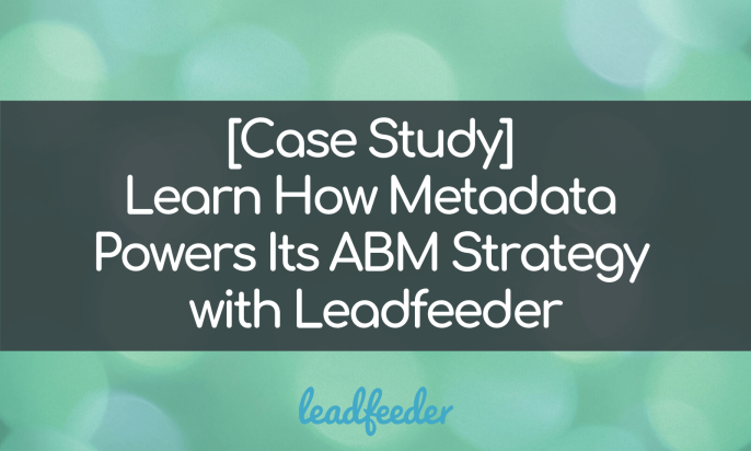 [Case Study] Learn How Metadata Powers Its ABM Strategy With Leadfeeder
