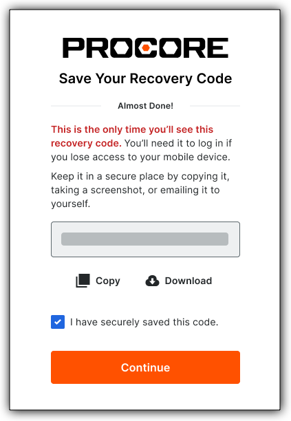 Click the Copy or Download button to save your one-time recovery code for Procore MFA with an Authenticator app. Mark the I Have Securely Saved this Code box before clicking the Continue button.