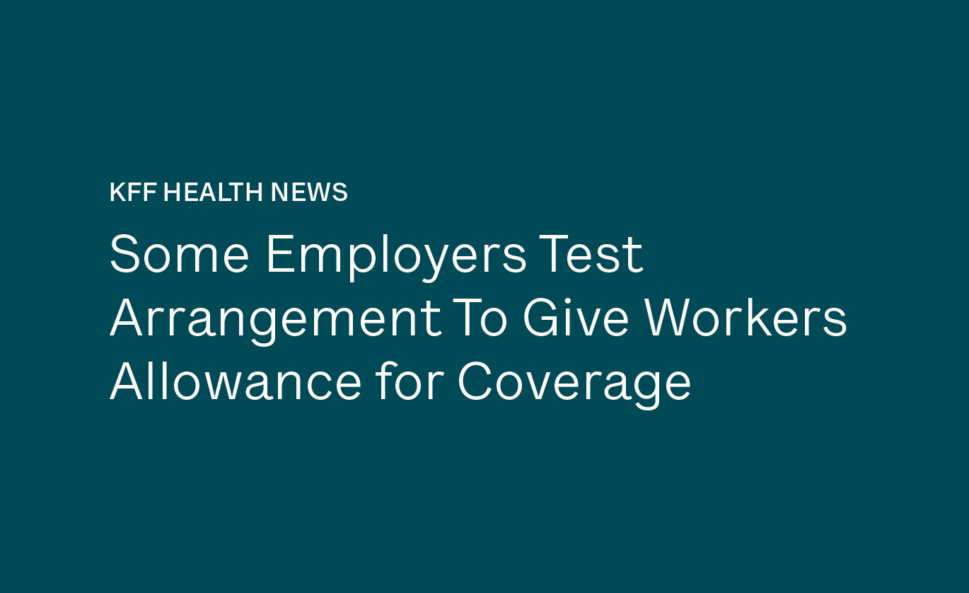 Some Employers Test Arrangement To Give Workers Allowance for Coverage