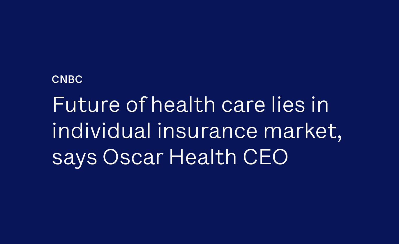 Future of health care lies in individual insurance market, says Oscar Health CEO