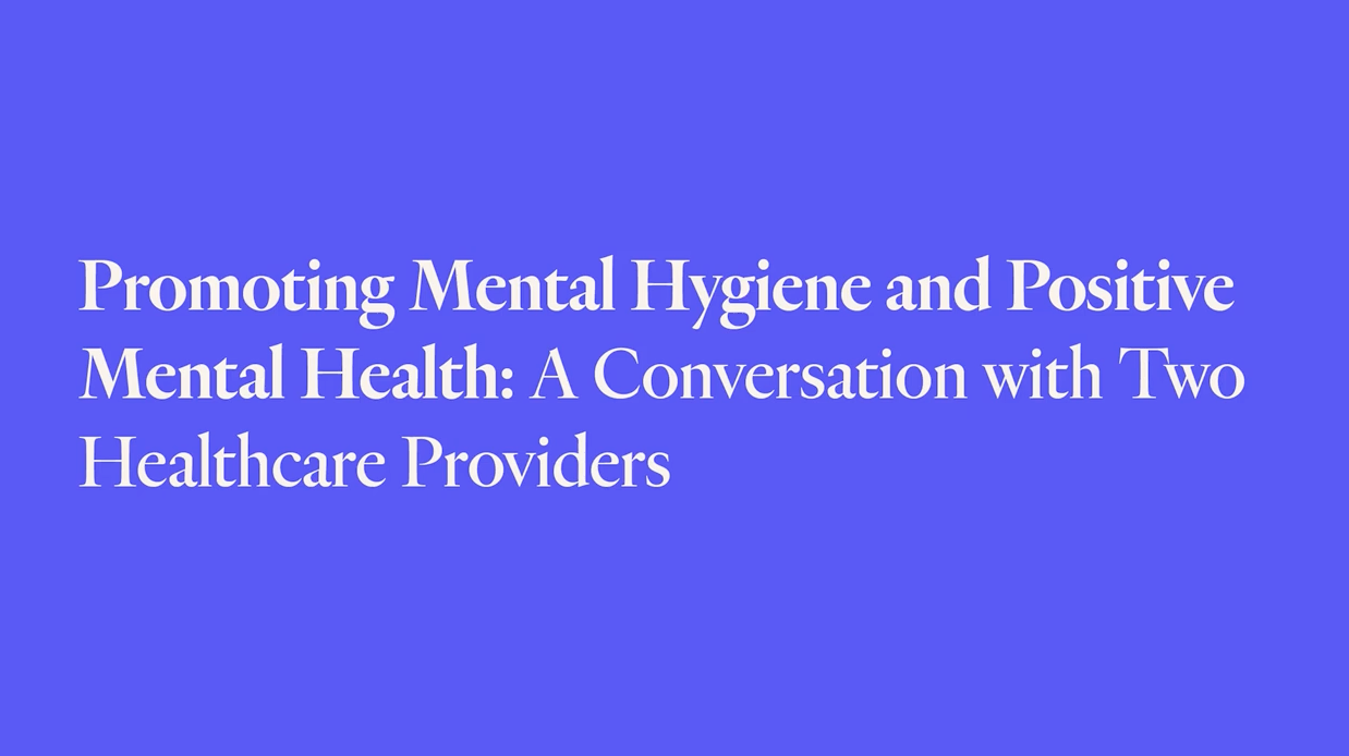 Screen reads, "Promoting Mental Hygiene and Positive Mental Health: A Conversation with Two Healthcare Providers"