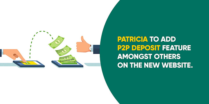 Patricia to add P2P deposit feature amongst others in the new website launch.