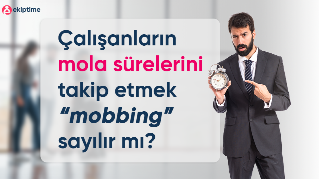 Cover Image for Çalışanların Mola Sürelerini İzlemek "Mobbing" midir? 