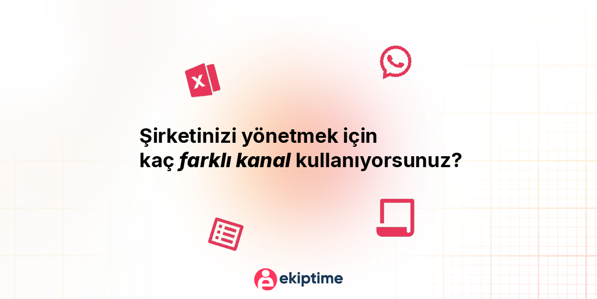 Cover Image for Şirketinizi Yönetmek İçin Kaç Farklı Kanal Kullanıyorsunuz?
