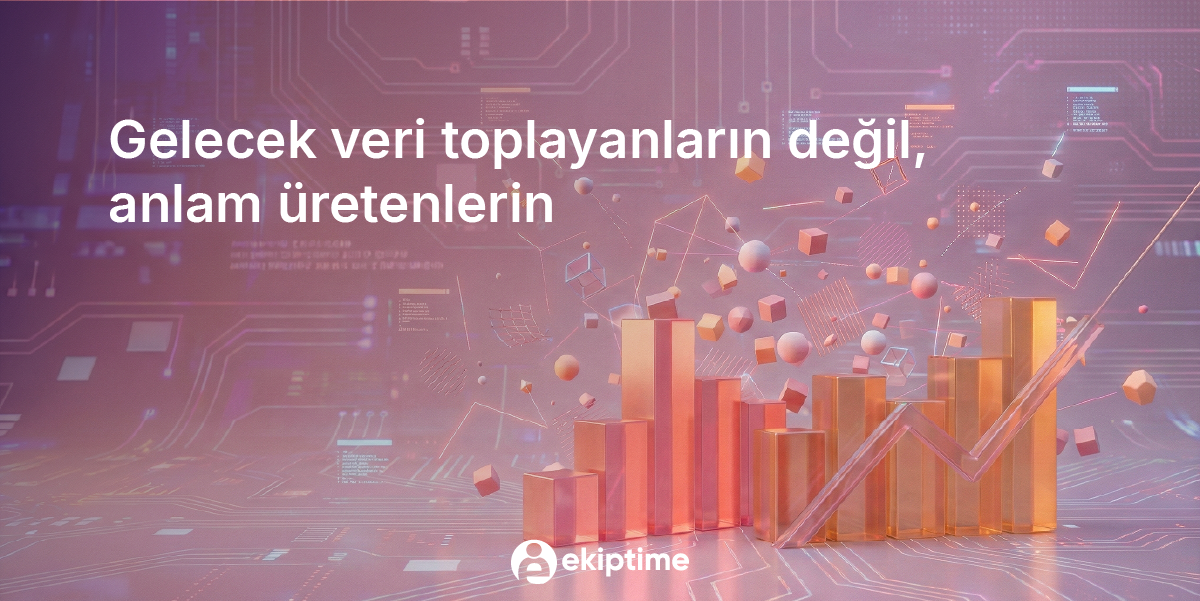 Cover Image for Gelecek Veri Toplayanların Değil, Anlam Üretenlerin