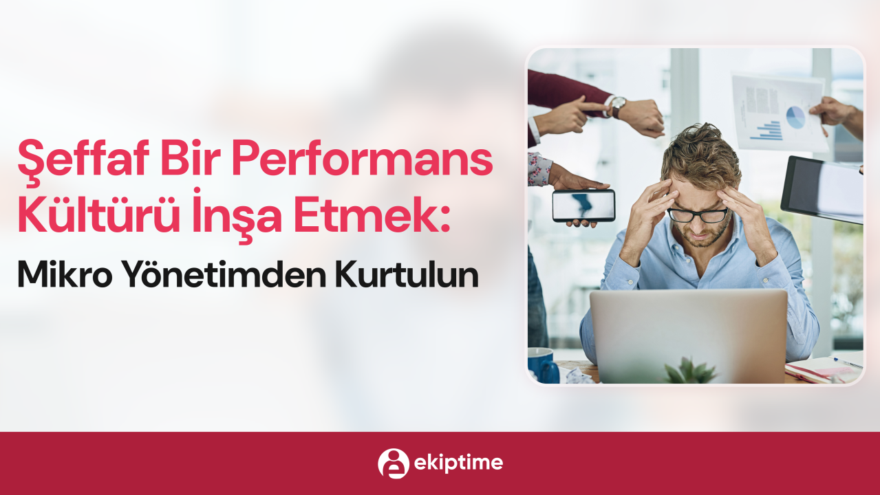 Kapak görseli: Şeffaf bir performans kültürü inşa etmek: Mikro yönetimden kurtulun