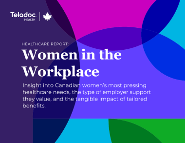 Women in the Workplace: Insight into Canadian women's most pressing healthcare needs