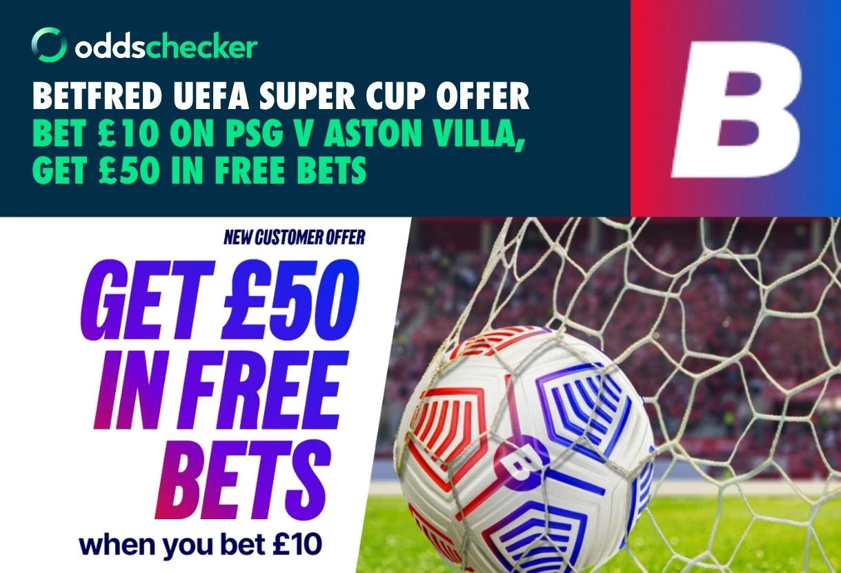 PSG v Aston Villa Offer: Bet £10, Get £50 in Rewards with Betfred for UEFA Super Cup