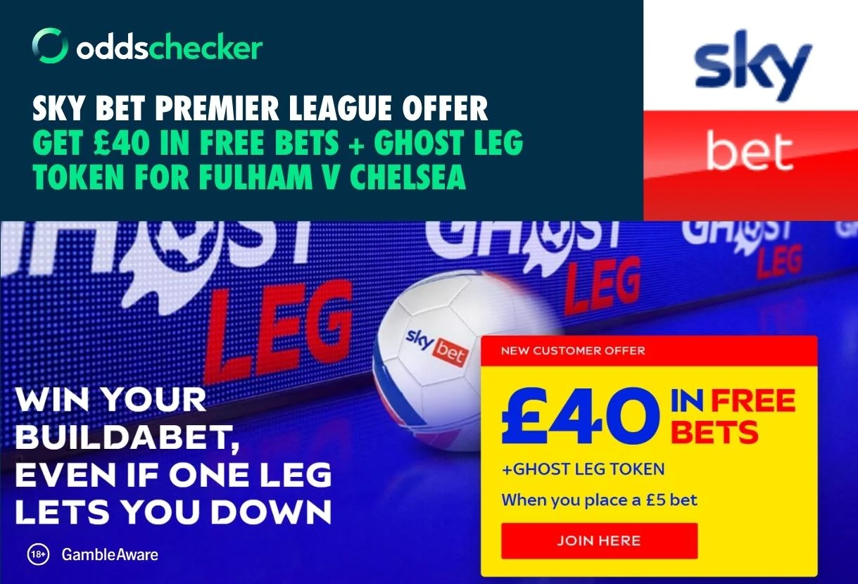 Fulham v Chelsea Offer: Bet £5, Get £40 + Ghost Leg Token with Sky Bet