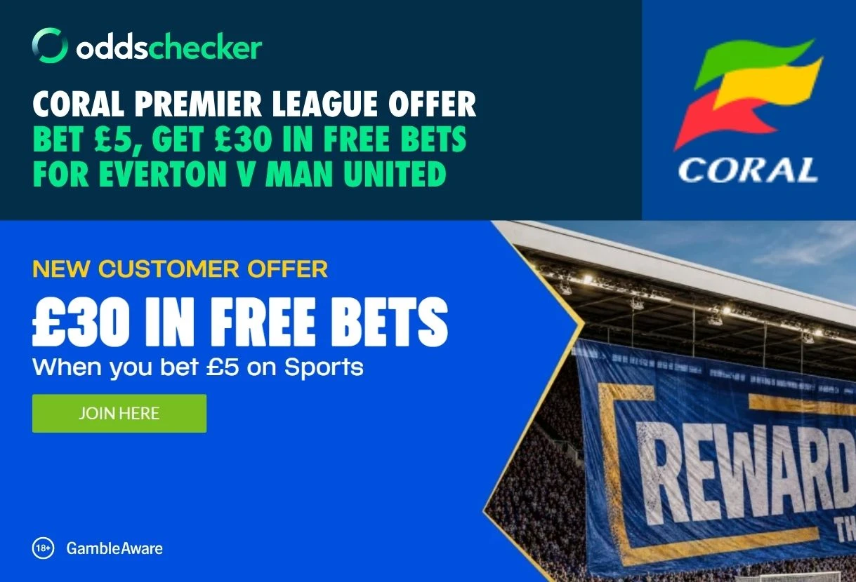 Coral Sign Up Offer: Get £30 When you Bet £5 on Everton v Man United