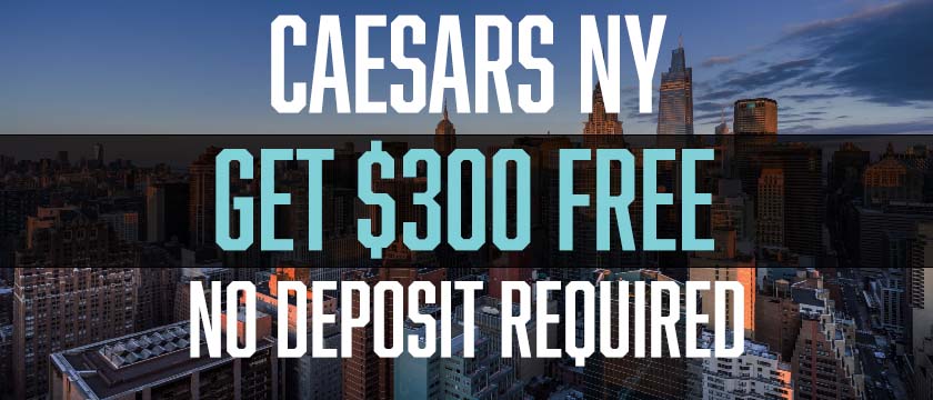 Caesars NY  Free $300 2