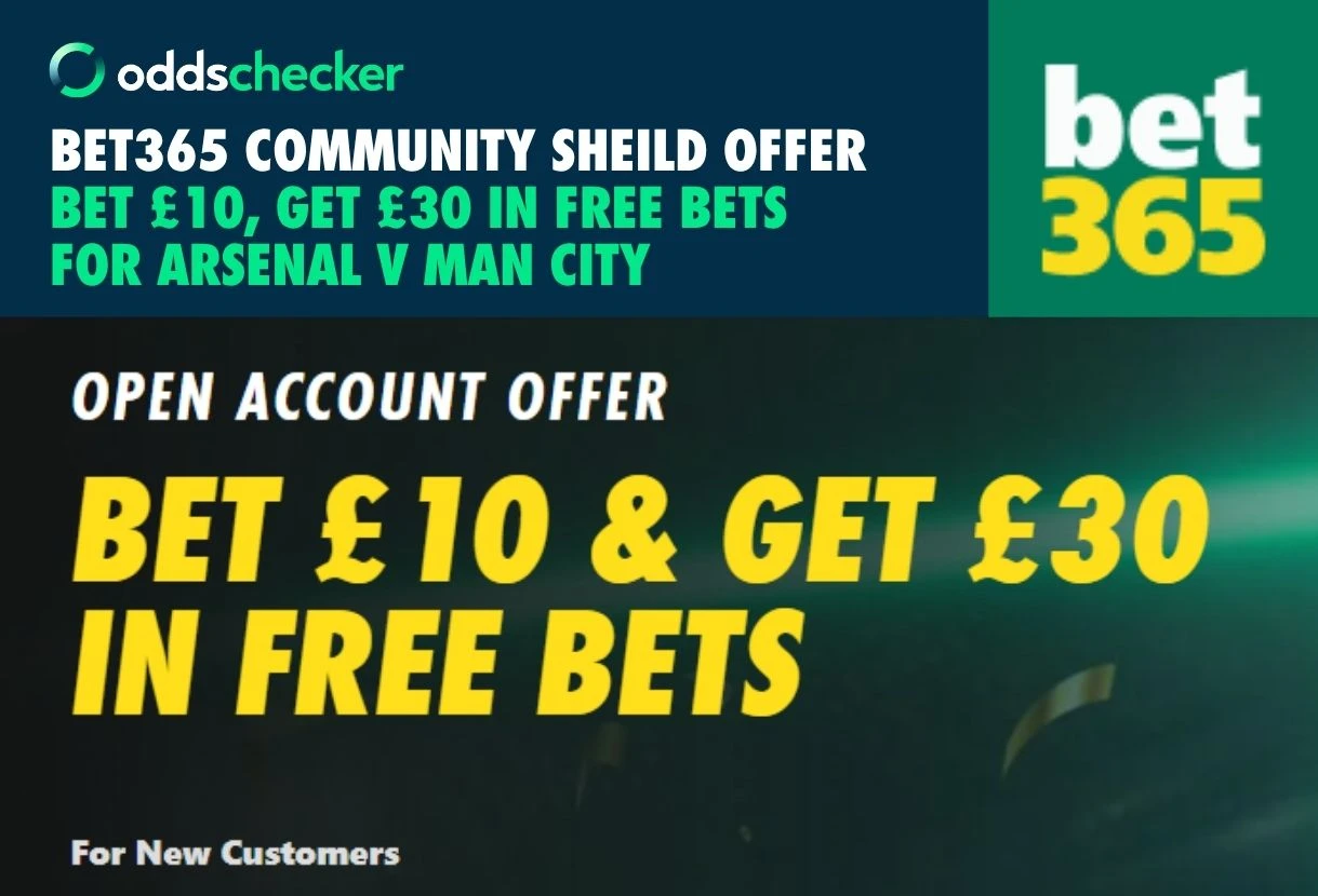 bet365 Community Shield Offer: Bet £10, Get £30 for Arsenal v Man City