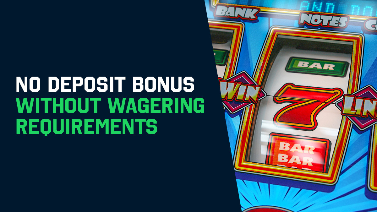 No Deposit Bonus Without Wagering Requirements