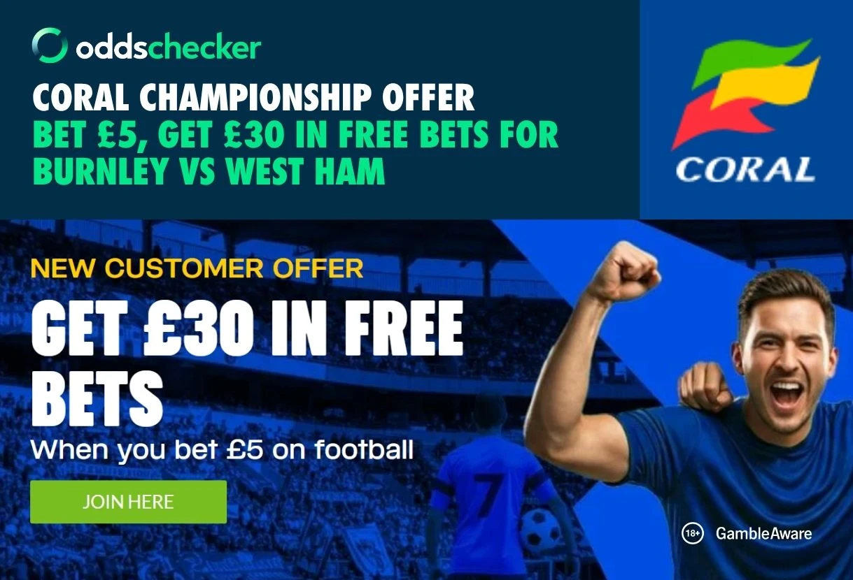 Coral Sign Up Offer: Earn £30 for Burnley v West Ham, When you Bet £5