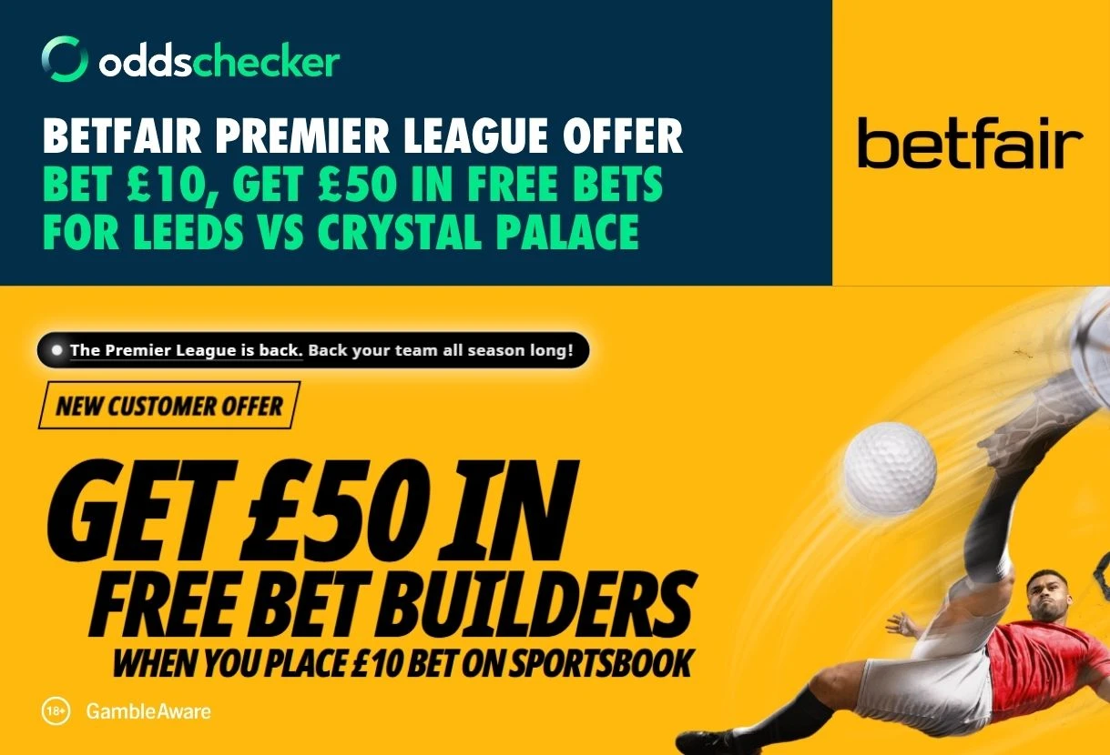 Betfair Sign Up Offer: Bet £10, Get £50 for Leeds vs Crystal Palace
