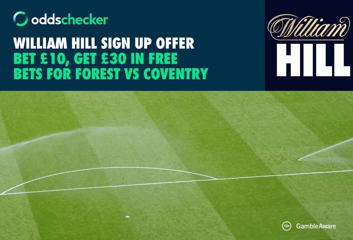 Nottingham Forest vs Coventry Betting Offer: Get £30 in Rewards, When you Bet £10 with William Hill