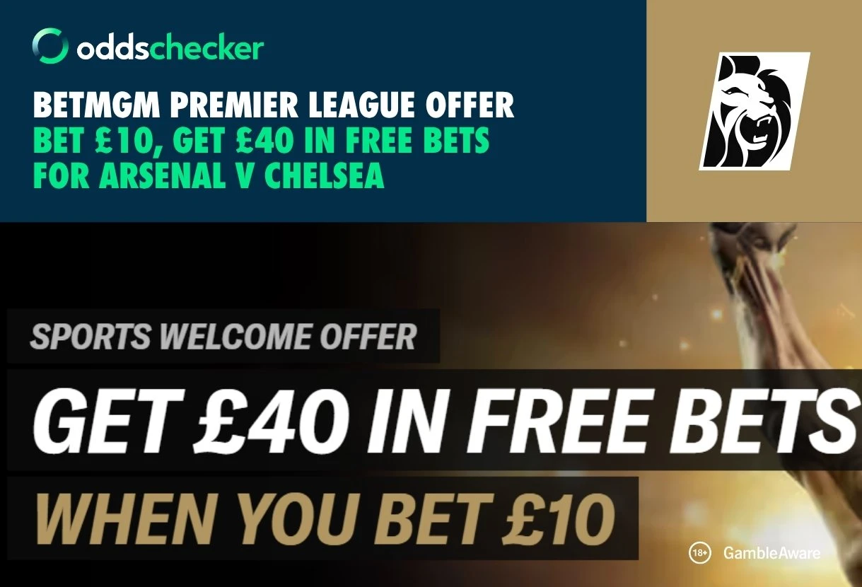 Bet £10, Get £40 for Arsenal v Chelsea with BetMGM's Sign Up Offer