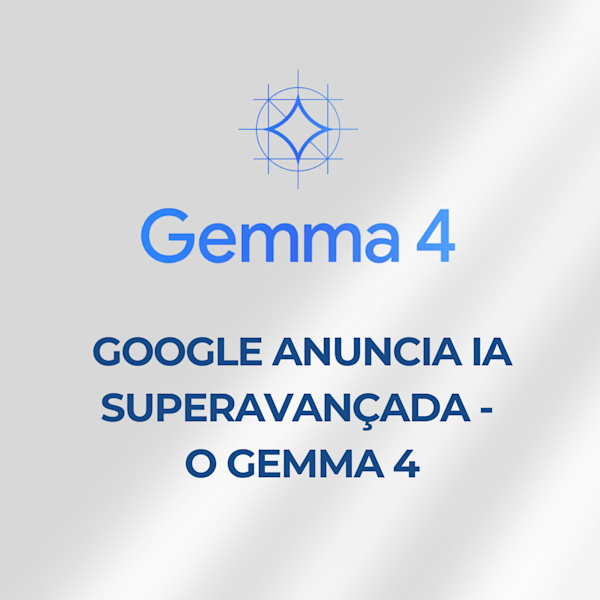O Google anunciou o Gemma 4, nova geração da sua família de modelos de IA abertos!