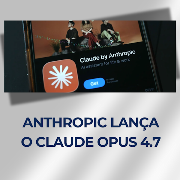 Anthropic lança o Claude Opus 4.7