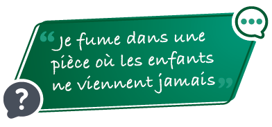 Je fume dans une pièce où les enfants ne viennent jamais