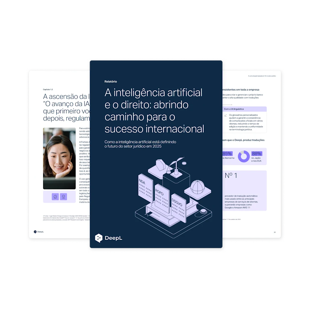 Um relatório digital intitulado "A inteligência artificial e o direito: abrindo caminho para o sucesso internacional" com o subtítulo "Como a IA está definindo
o futuro do setor jurídico em 2025". Na capa, vê-se a ilustração de um documento com a balança da justiça. O documento tem o logotipo do DeepL. No plano de fundo, há páginas com texto e gráficos.