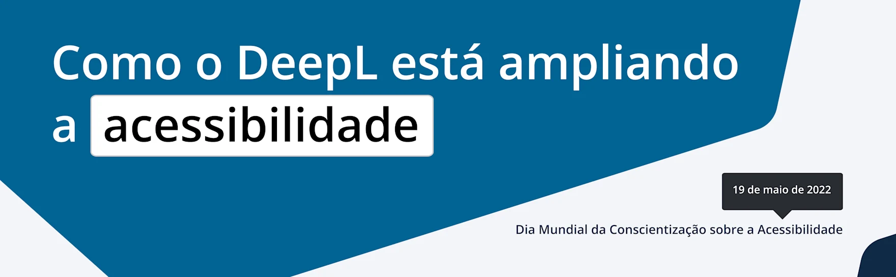 O DeepL está ampliando a acessibilidade. Dia Mundial da Conscientização sobre a Acessibilidade: 19 de maio de 2022
