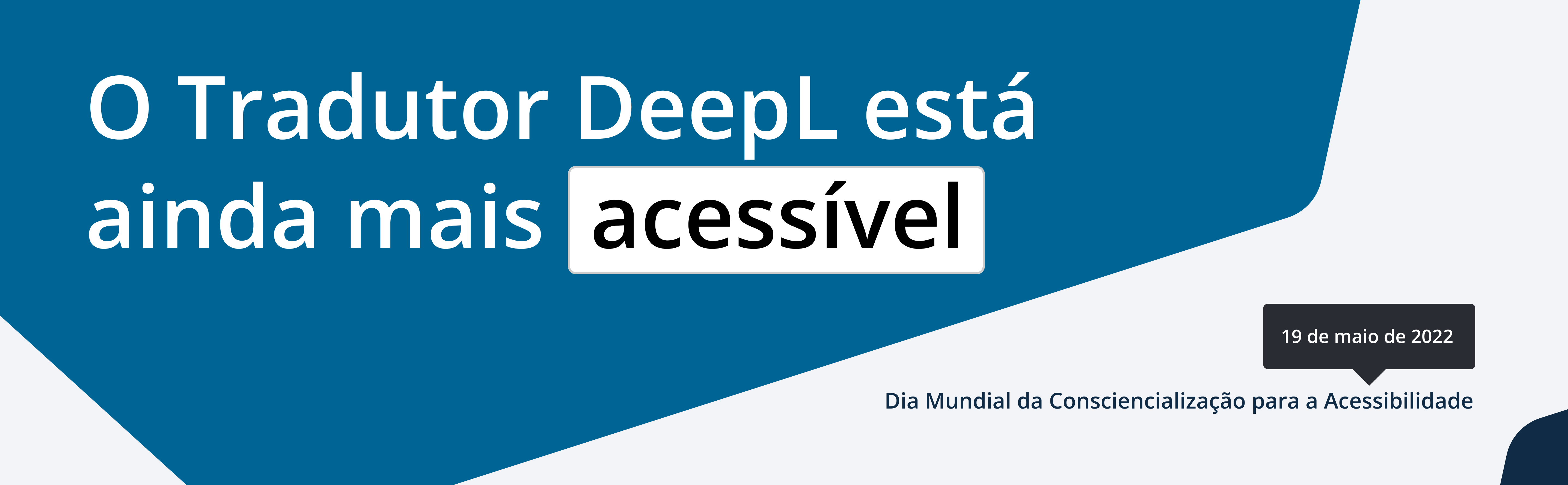 A DeepL está a melhorar a sua acessibilidade. Dia Mundial da Consciencialização para a Acessibilidade: 19 de maio de 2022