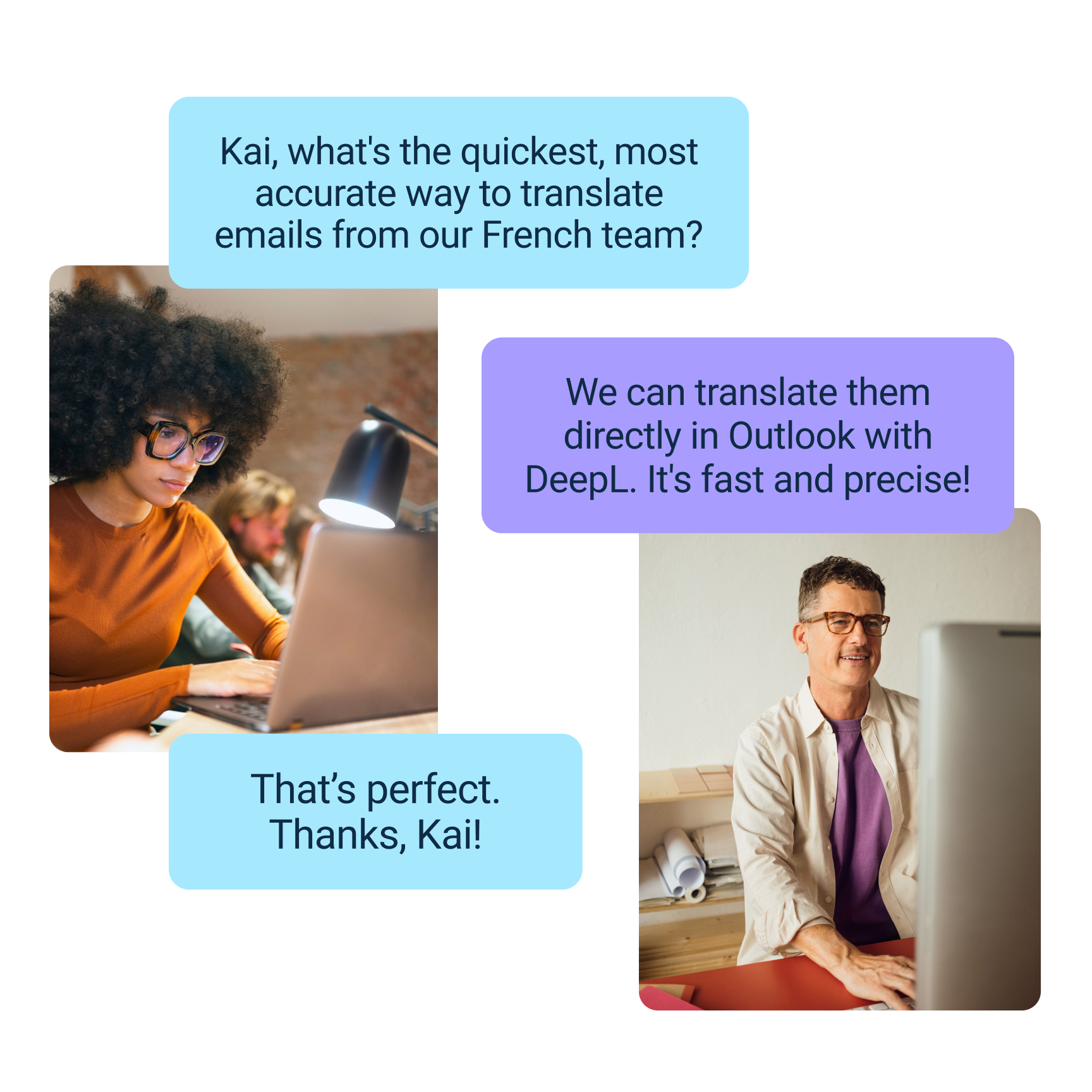 A graphic depicting a digital conversation among colleagues about translating emails. A woman with curly hair is focused on her laptop in an office setting. Above, a message bubble reads, 'Kai, what's the quickest, most accurate way to translate emails from our French team?' A response from Kai appears in another bubble, 'We can translate them directly in Outlook with DeepL. It's fast and precise!' The final bubble, 'That’s perfect. Thanks, Kai!' shows a man smiling at his computer, indicating Kai's satisfaction with providing a helpful solution.