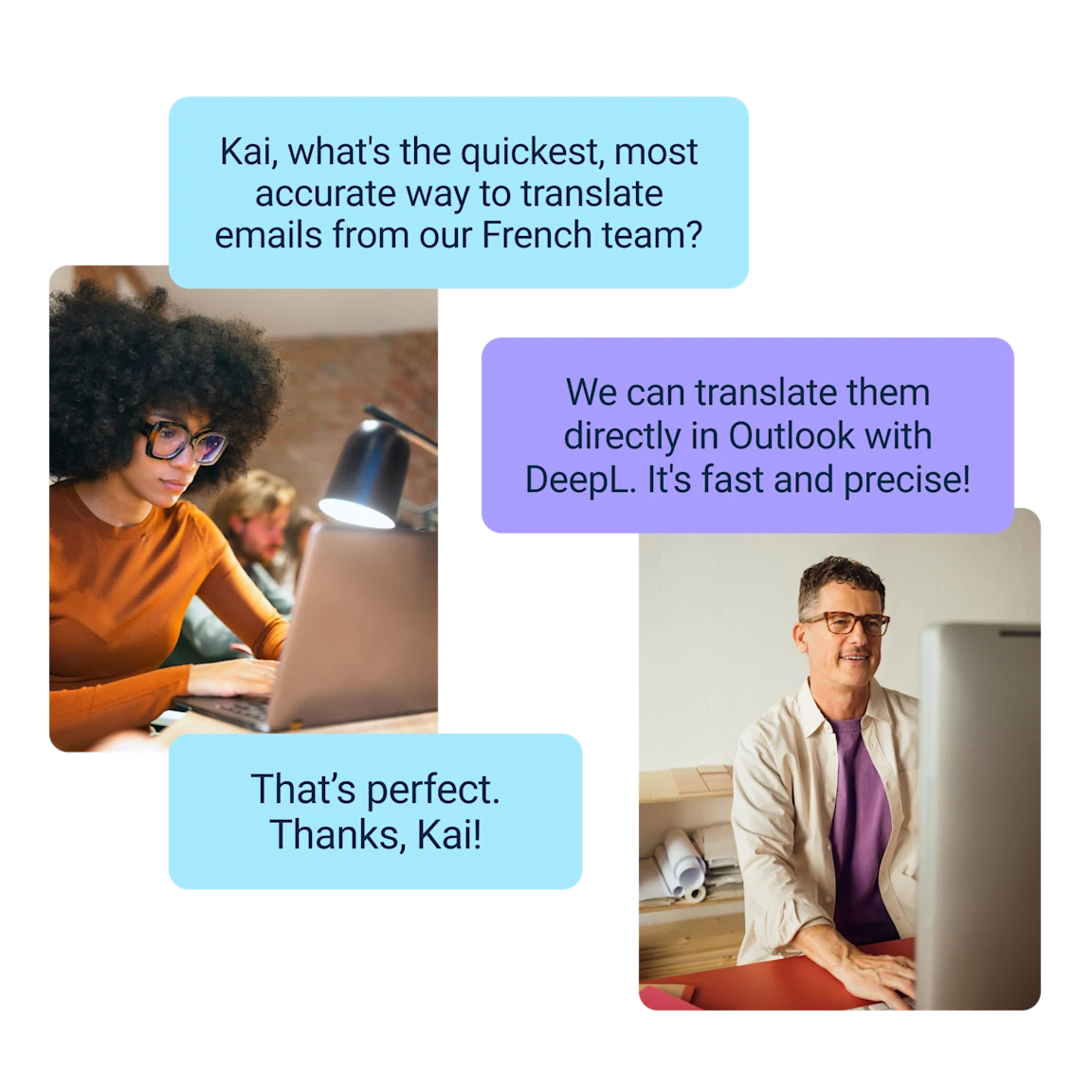 Graphique illustrant une conversation numérique entre collègues sur la traduction de e‑mails. Une femme aux cheveux bouclés est concentrée sur son ordinateur portable dans un bureau. Au‑dessus d’elle, une bulle de texte dit : « Kai, est‑ce que tu connais un moyen rapide et précis pour traduire les e‑mails de notre équipe française ? » Kai répond dans une autre bulle de texte : « On peut les traduire directement avec DeepL pour Outlook. C’est rapide et précis ! » La dernière bulle contient le texte « C’est parfait. Merci, Kai ! » avec un homme qui sourit devant son ordinateur, satisfait d’avoir trouvé la solution.