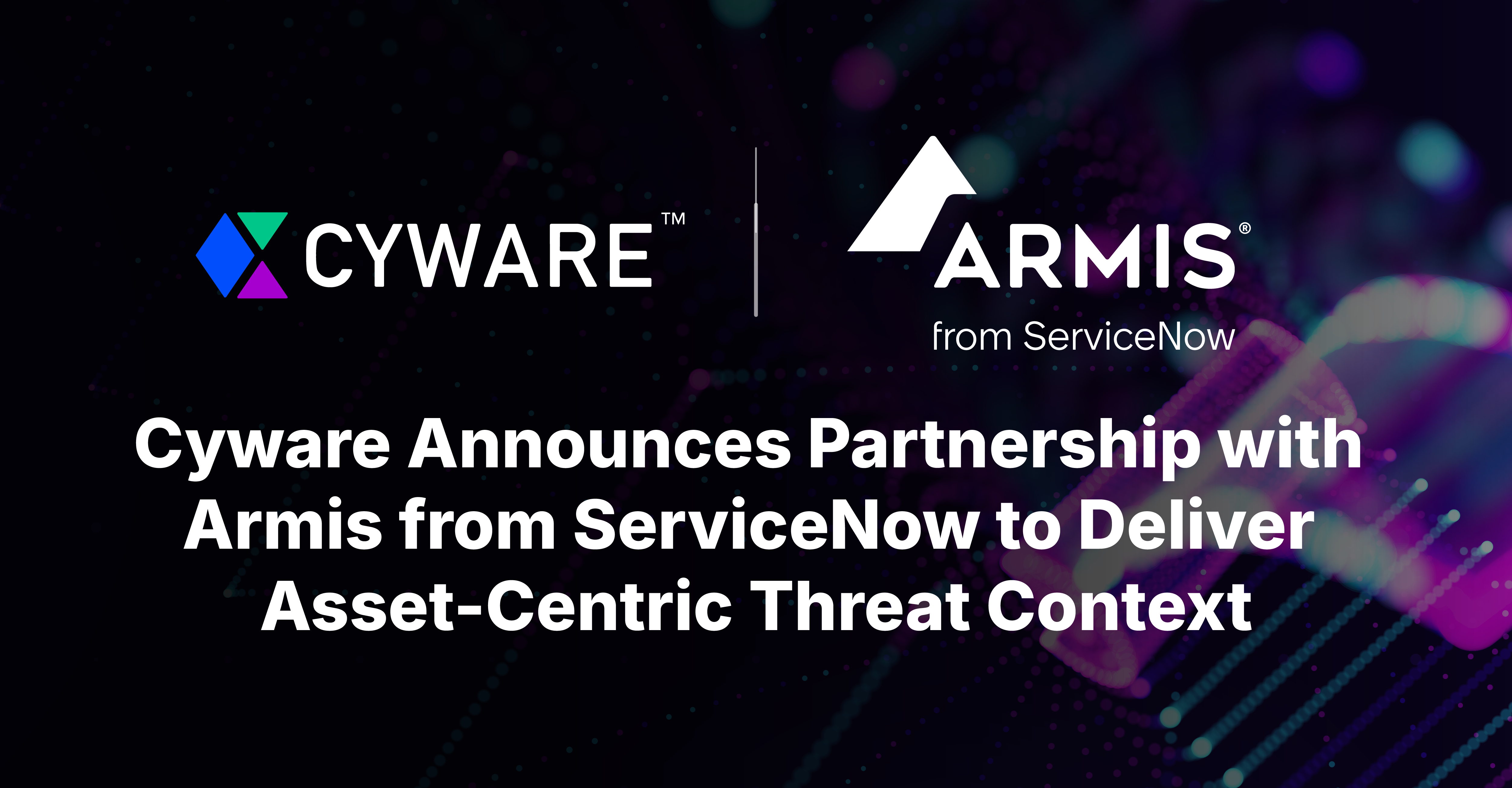 Cyware and Armis Partner to Enhance Asset-Centric Threat Intelligence