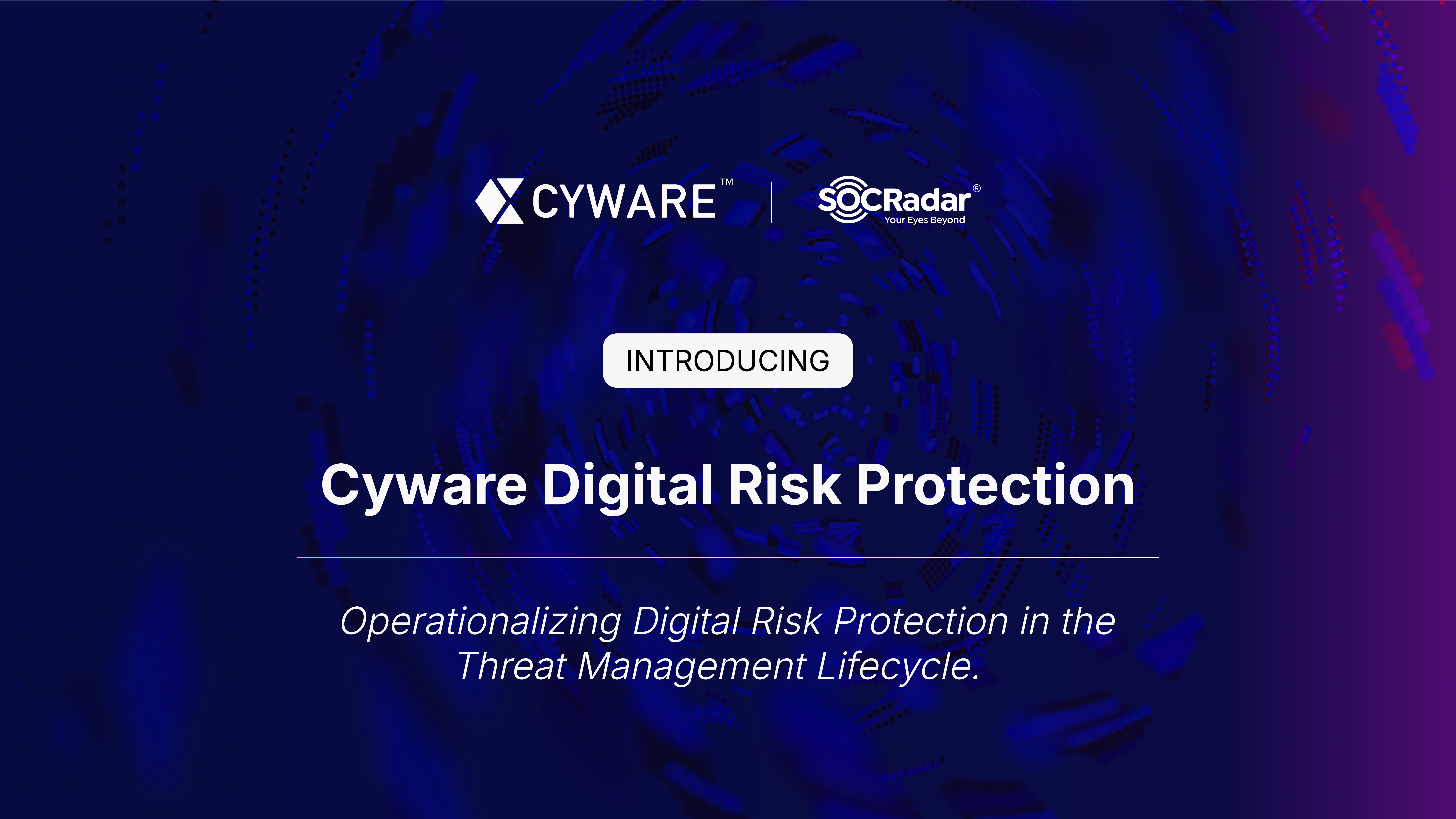 Cywar Cyware Expands Threat Intelligence Suite with New DRP Module