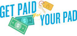 GET PAID FOR YOUR PAD