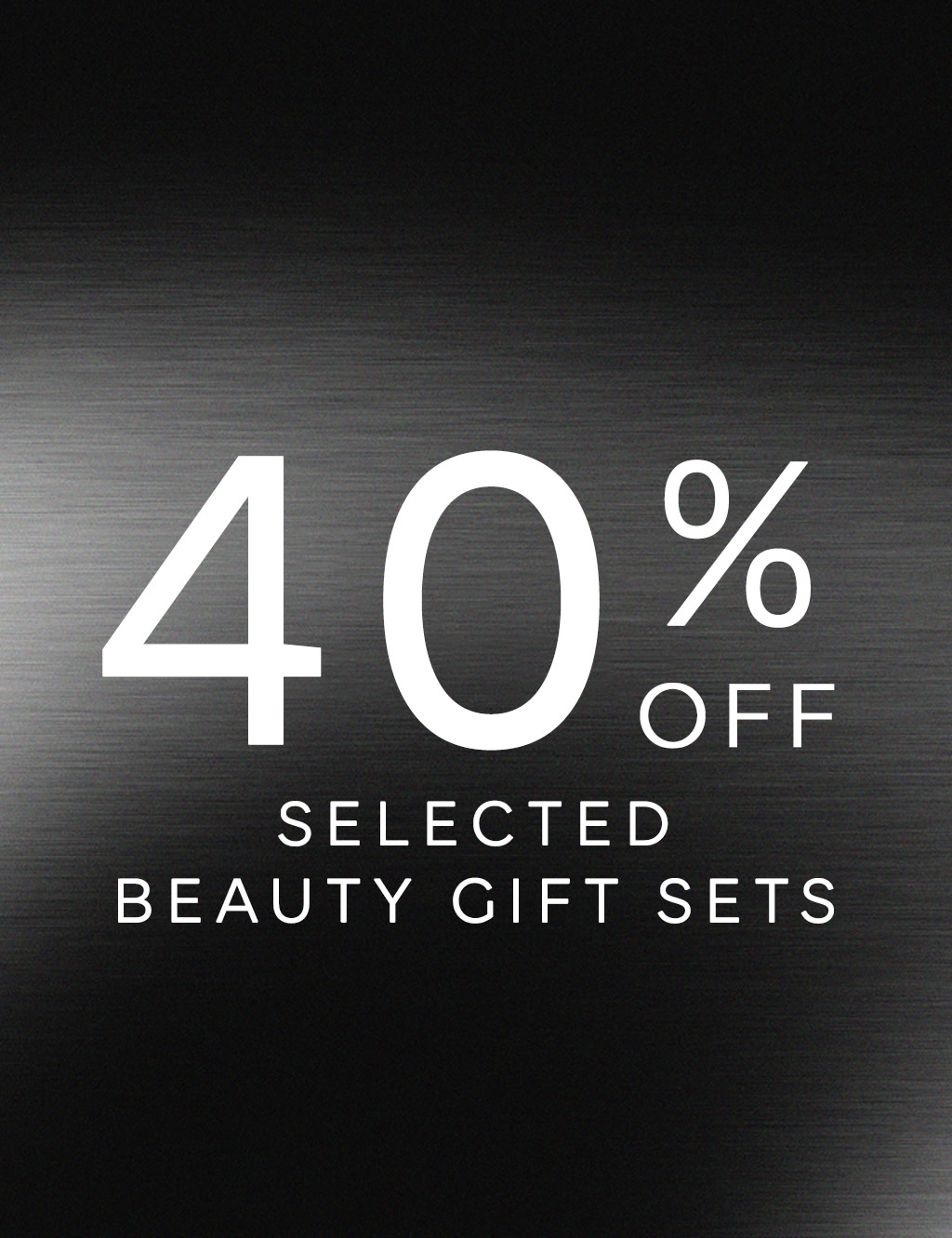 40% off selected Beauty Gift Sets. Shop now