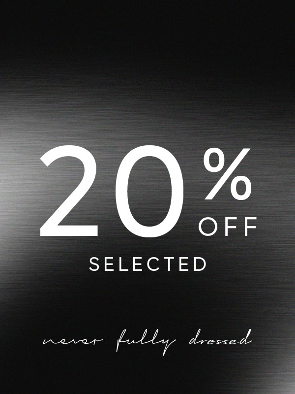 20% off selected Never Fully Dressed