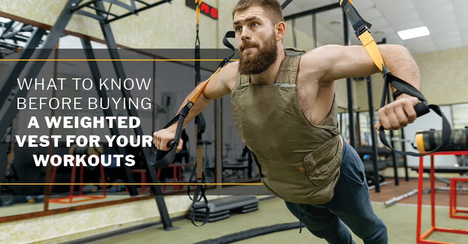 ISSA, International Sports Sciences Association, Certified Personal Trainer, ISSAonline, What to Know Before Buying a Weighted Vest for Your Workouts