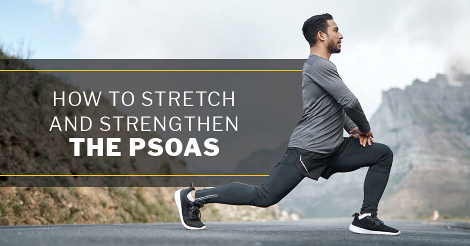 ISSA, International Sports Sciences Association, Certified Personal Trainer, ISSAonline, How to Stretch and Strengthen the Psoas