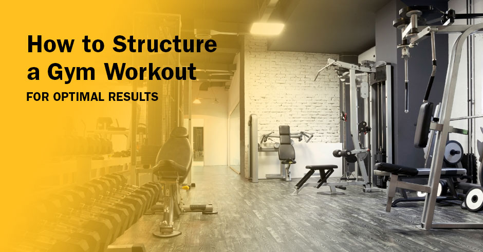 ISSA, International Sports Sciences Association, Certified Personal Trainer, ISSAonline, How to Structure a Gym Workout for Optimal Results