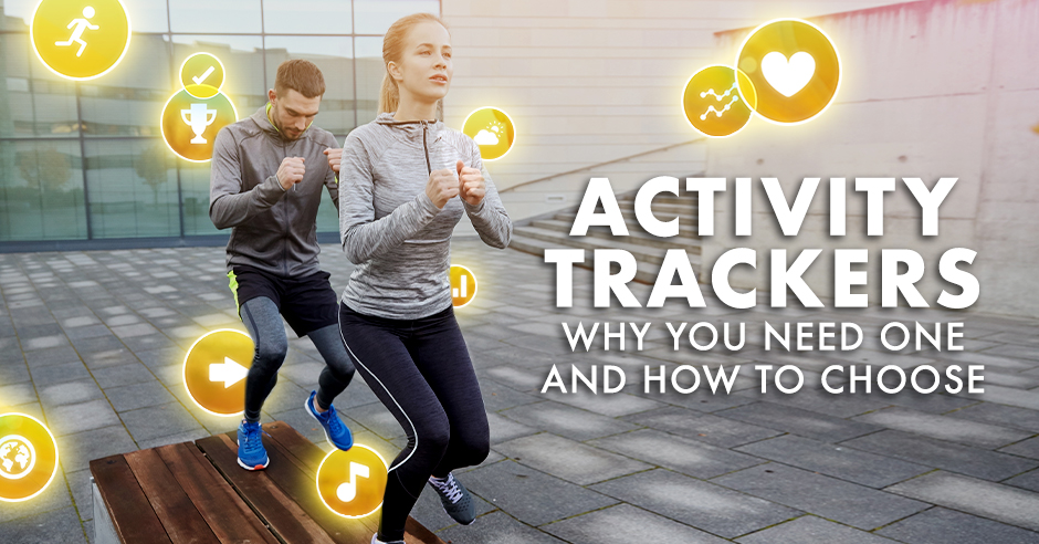 Activity Trackers: Why You Need One and How to Choose