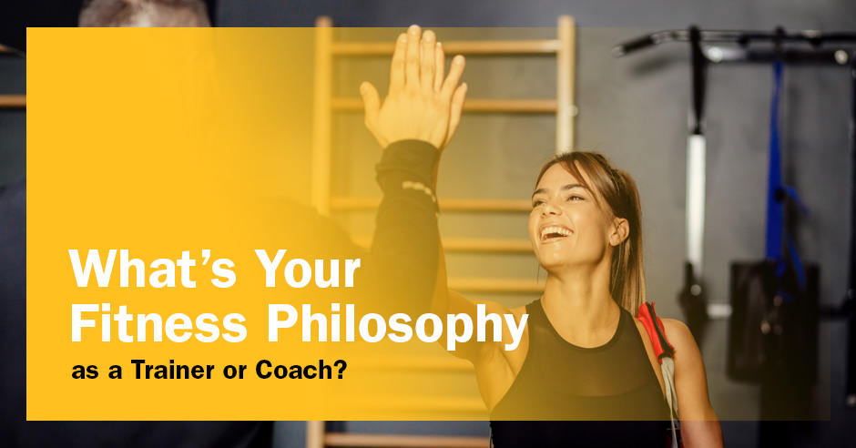 ISSA, International Sports Sciences Association, Certified Personal Trainer, ISSAonline, What’s Your Fitness Philosophy as a Trainer or Coach?