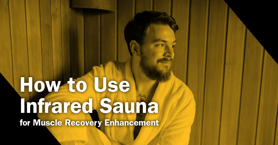 How to Use Infrared Sauna for Muscle Recovery Enhancement | ISSA