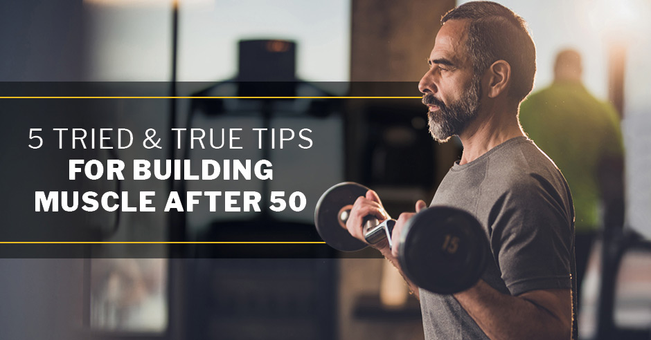 ISSA, International Sports Sciences Association, Certified Personal Trainer, ISSAonline, 5 Tried & True Tips for Building Muscle After 50
