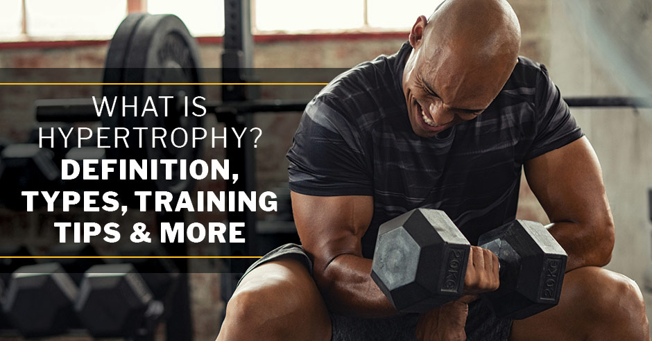 ISSA, International Sports Sciences Association, Certified Personal Trainer, ISSAonline, What Is Hypertrophy? Definition, Types, Training Tips & More