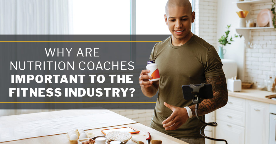 ISSA, International Sports Sciences Association, Certified Personal Trainer, ISSAonline, Why Are Nutrition Coaches Important to the Fitness Industry?